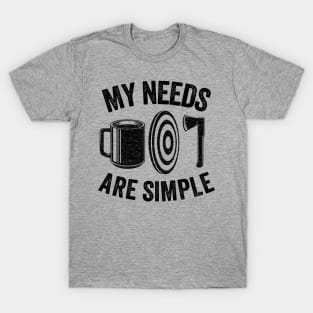 My Needs Are Simple Axe Throwing Coffee Gift Funny T-Shirt